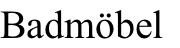 Badmöbel